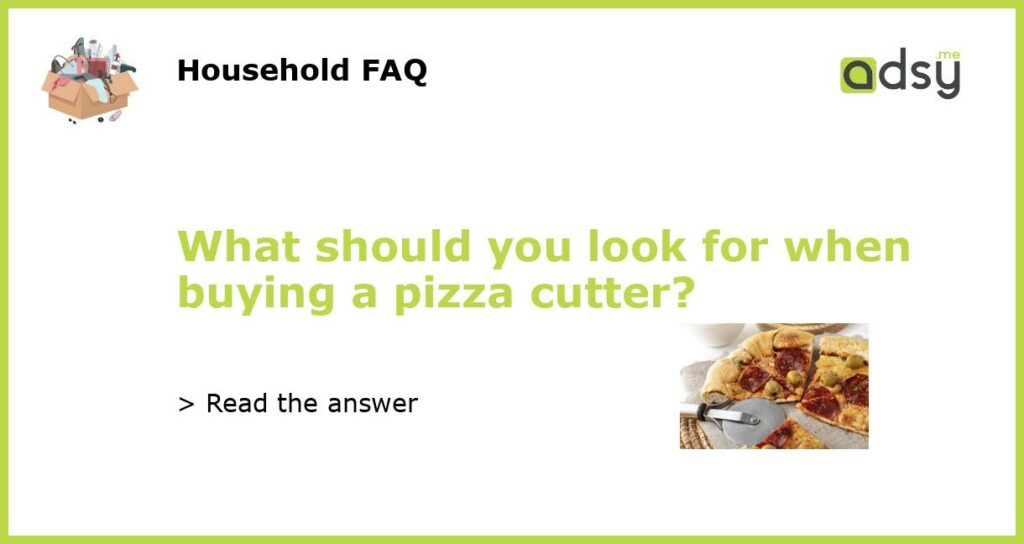 What should you look for when buying a pizza cutter?