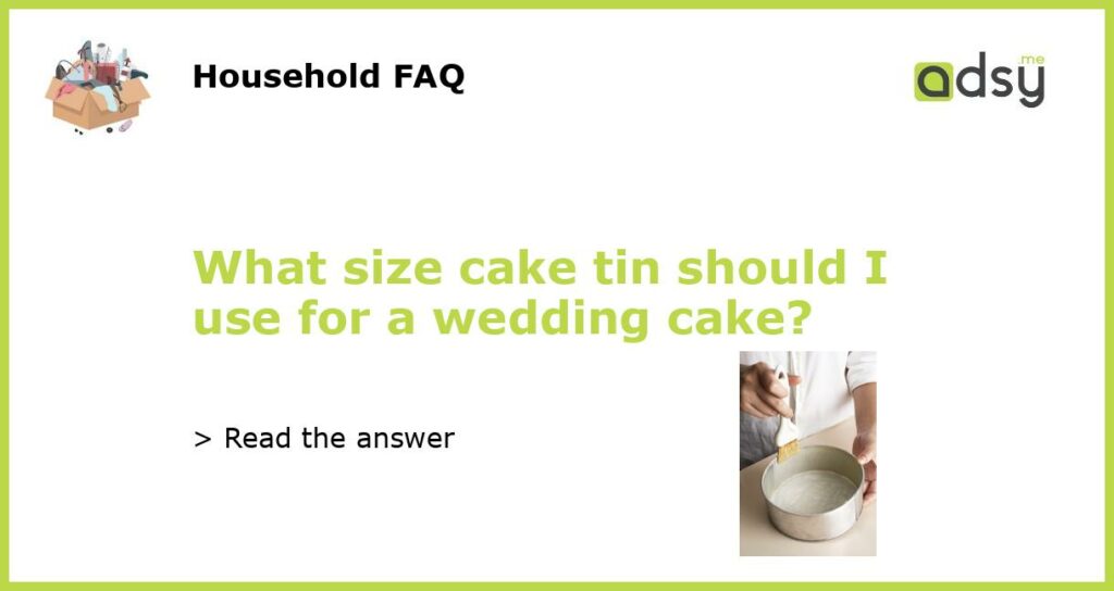 What size cake tin should I use for a wedding cake featured