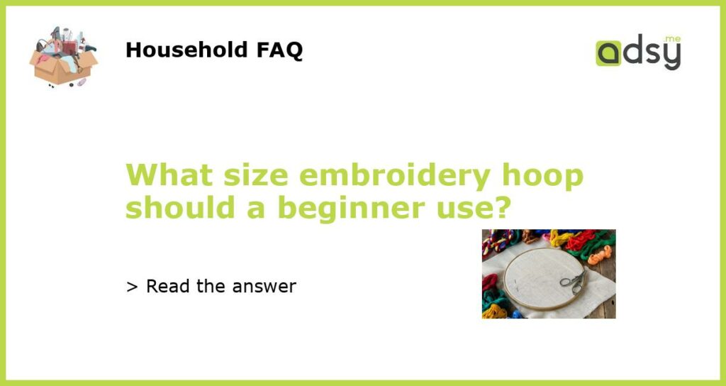 What size embroidery hoop should a beginner use featured