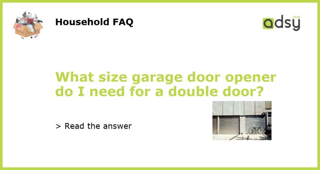 what-size-garage-door-opener-do-i-need-for-a-double-door