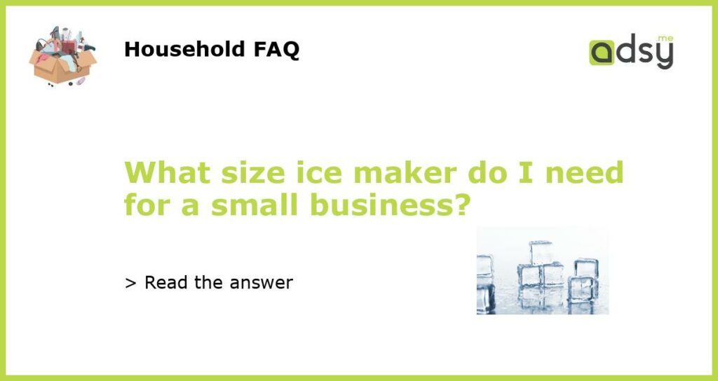What size ice maker do I need for a small business featured