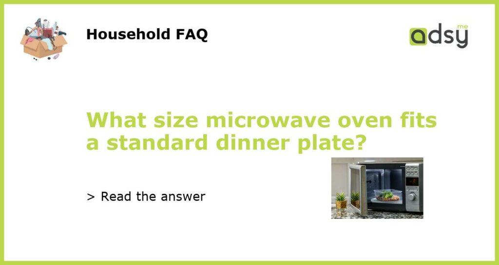 What size microwave oven fits a standard dinner plate featured