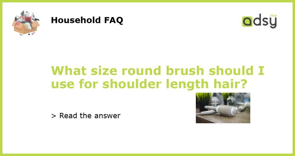 What size round brush should I use for shoulder length hair?