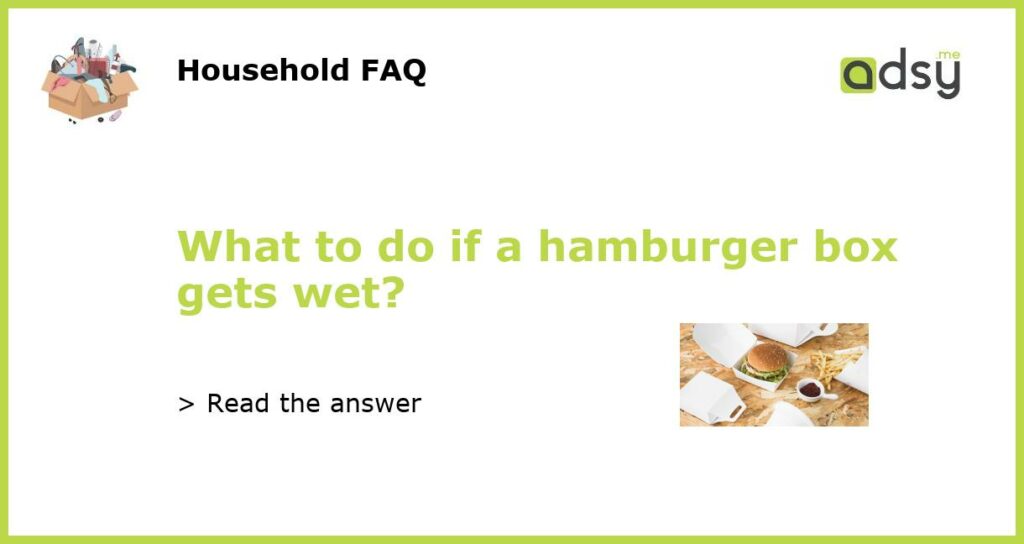 What to do if a hamburger box gets wet featured