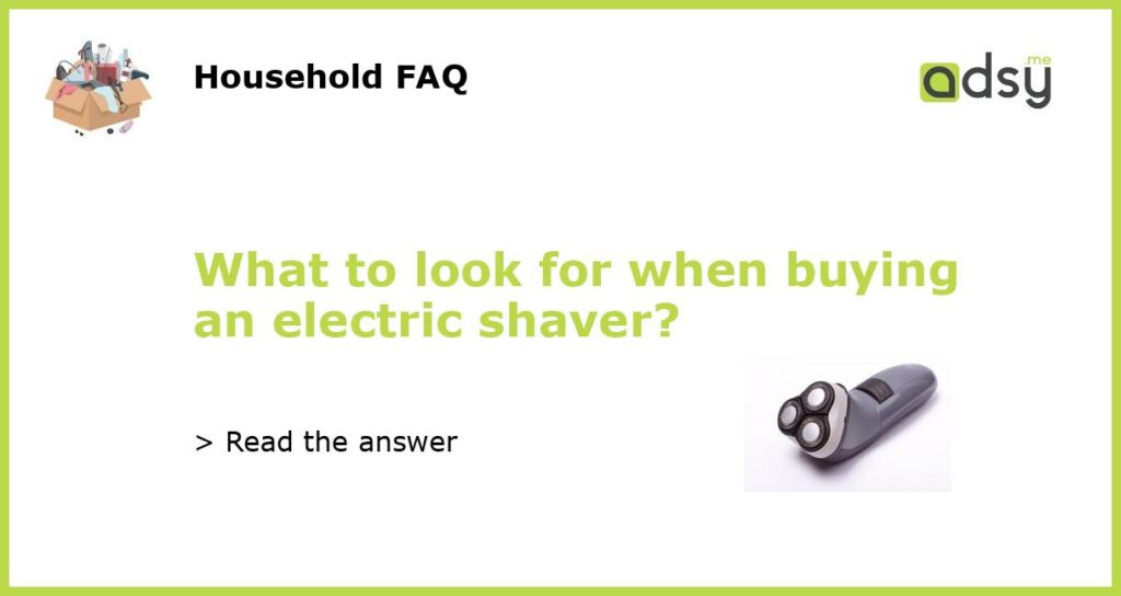 What to look for when buying an electric shaver?
