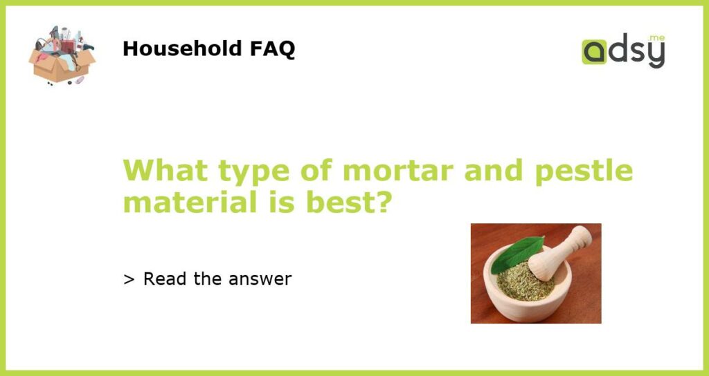 What type of mortar and pestle material is best featured