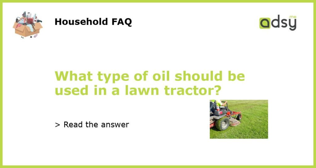 What type of oil should be used in a lawn tractor?