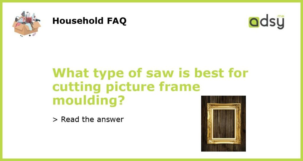 What type of saw is best for cutting picture frame moulding featured