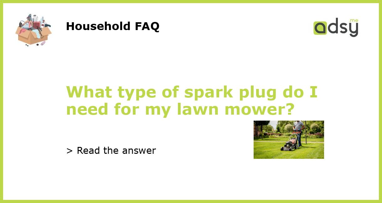 What type of spark plug do I need for my lawn mower?