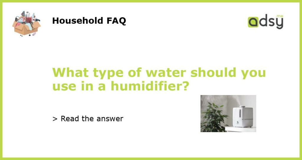 What type of water should you use in a humidifier featured