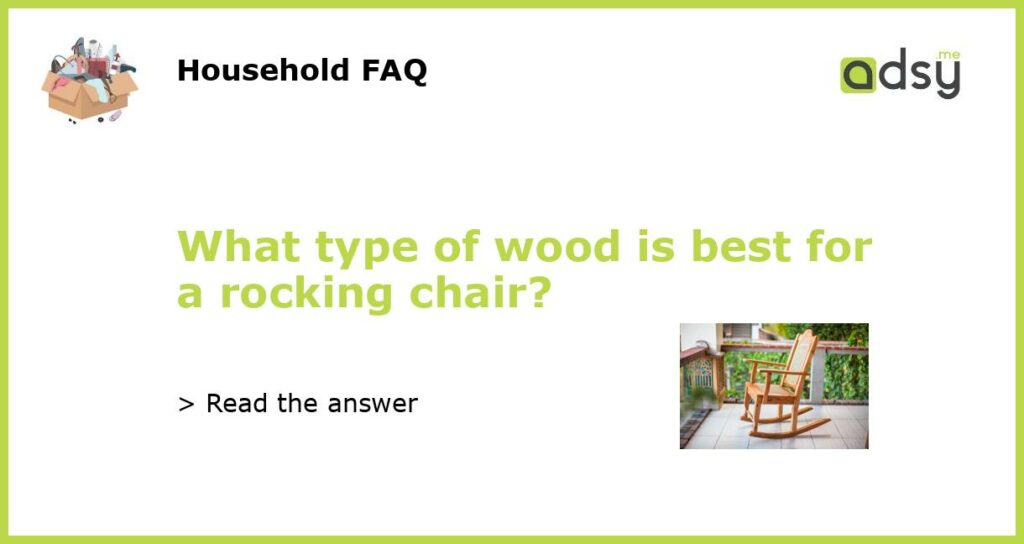 What type of wood is best for a rocking chair featured