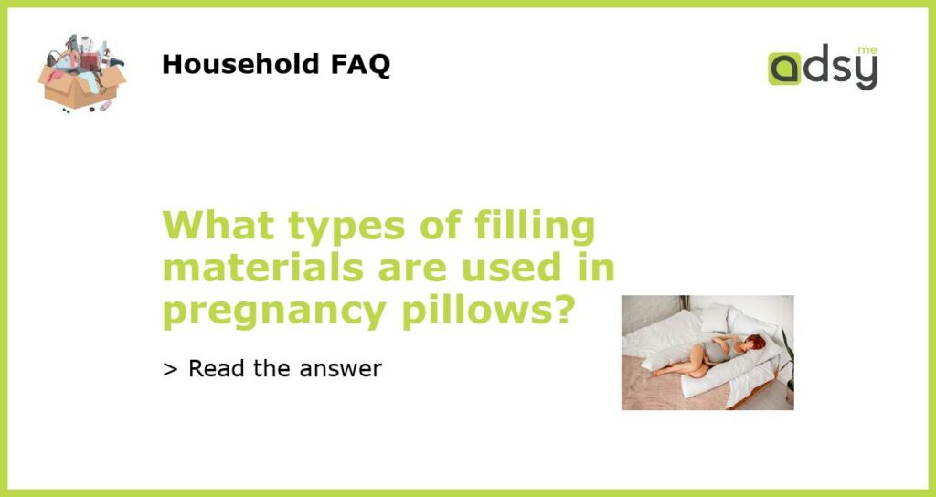 What types of filling materials are used in pregnancy pillows featured