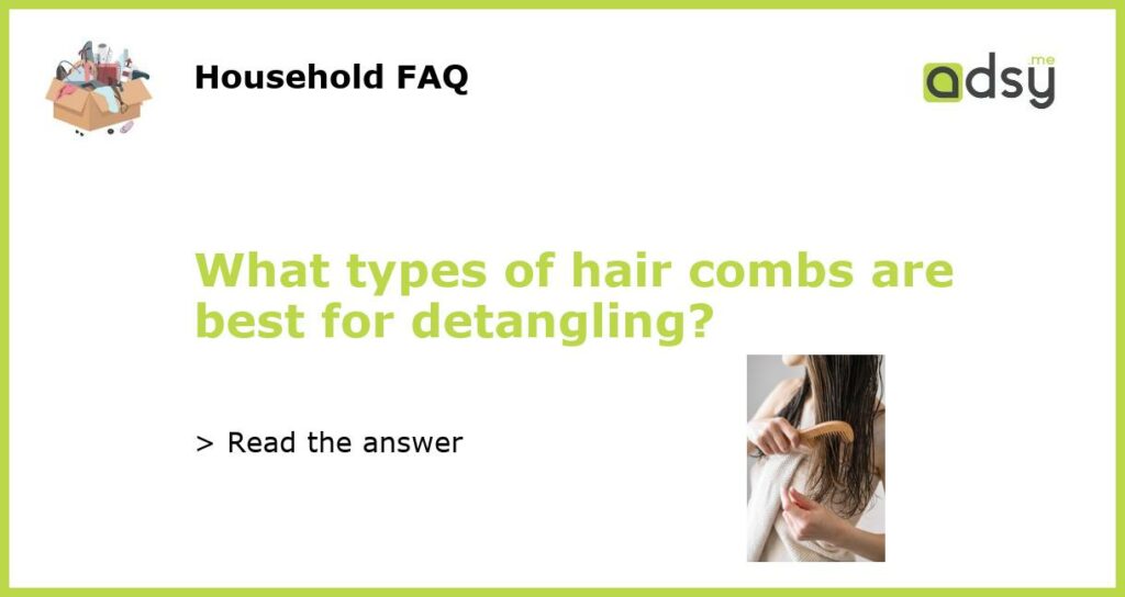 What types of hair combs are best for detangling featured