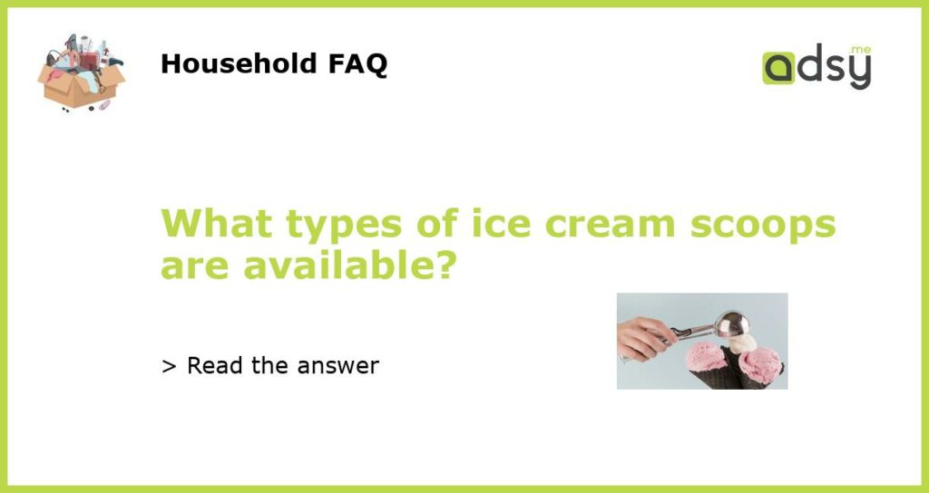 What types of ice cream scoops are available featured
