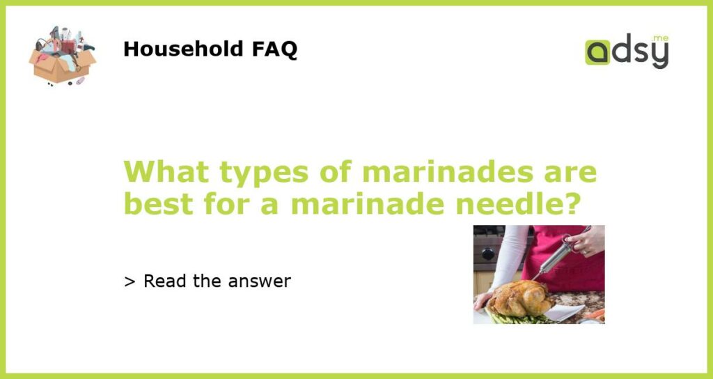 What types of marinades are best for a marinade needle featured