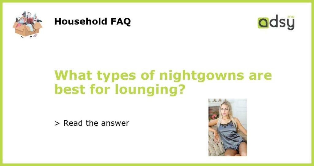 What types of nightgowns are best for lounging featured
