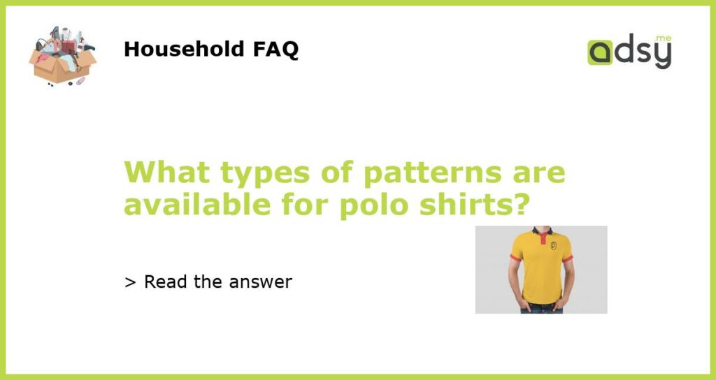 What types of patterns are available for polo shirts featured