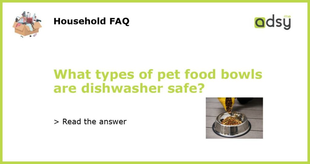 What types of pet food bowls are dishwasher safe?