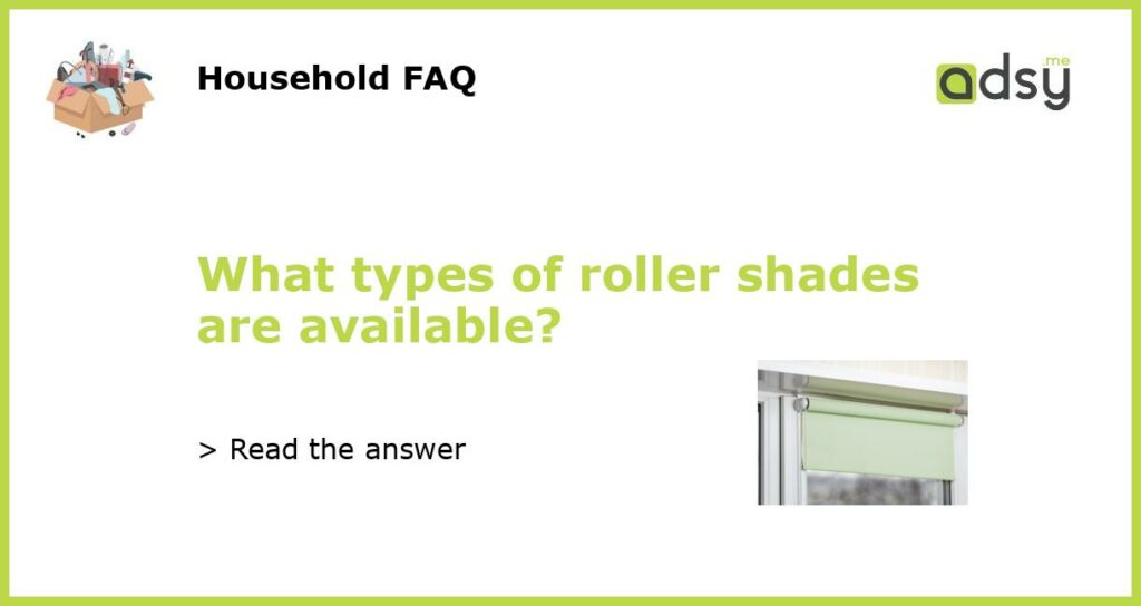 What types of roller shades are available featured