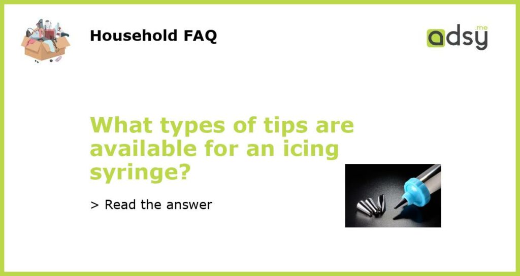 What types of tips are available for an icing syringe featured