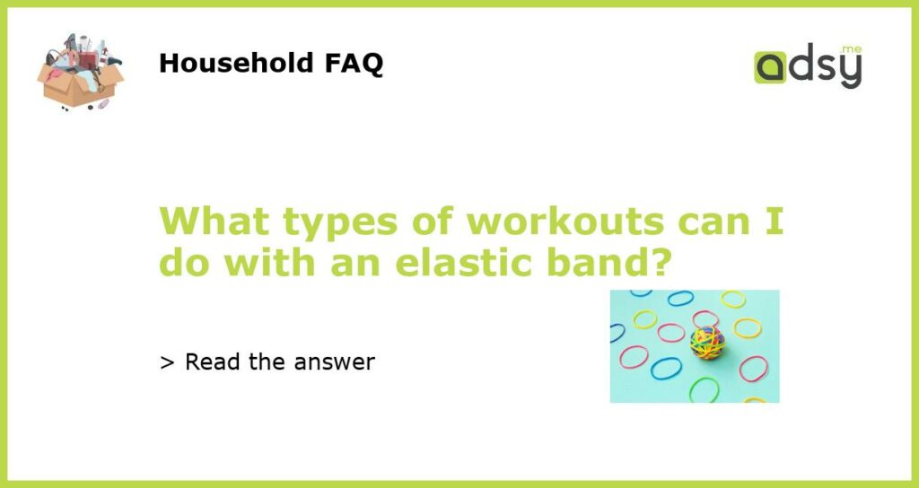 What types of workouts can I do with an elastic band featured