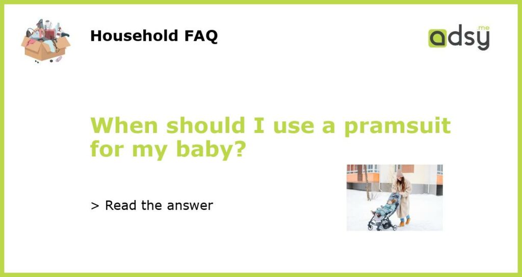 When should I use a pramsuit for my baby featured