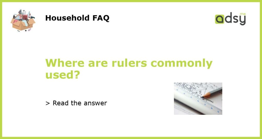 Where are rulers commonly used featured