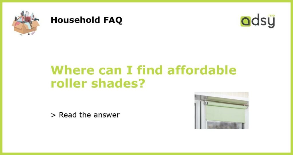 Where can I find affordable roller shades?