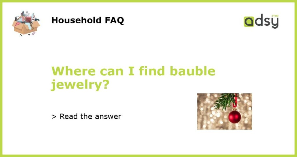 Where can I find bauble jewelry featured