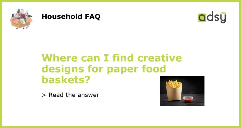 Where can I find creative designs for paper food baskets featured