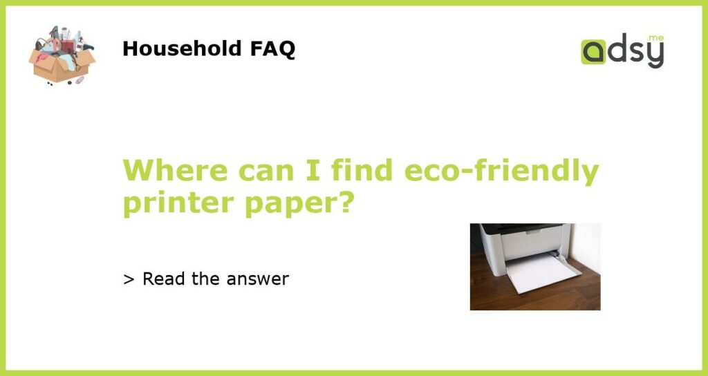 Where can I find eco-friendly printer paper?