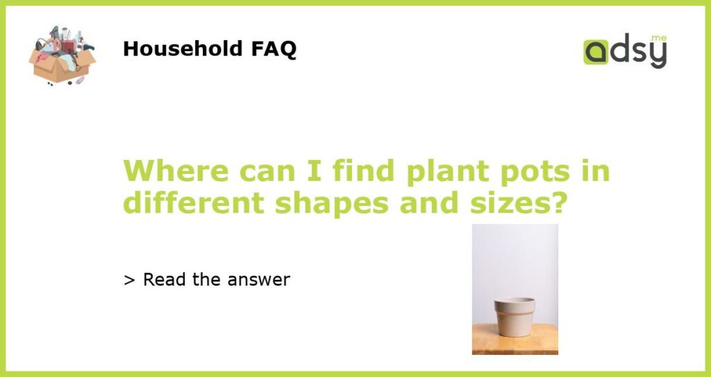 Where can I find plant pots in different shapes and sizes featured