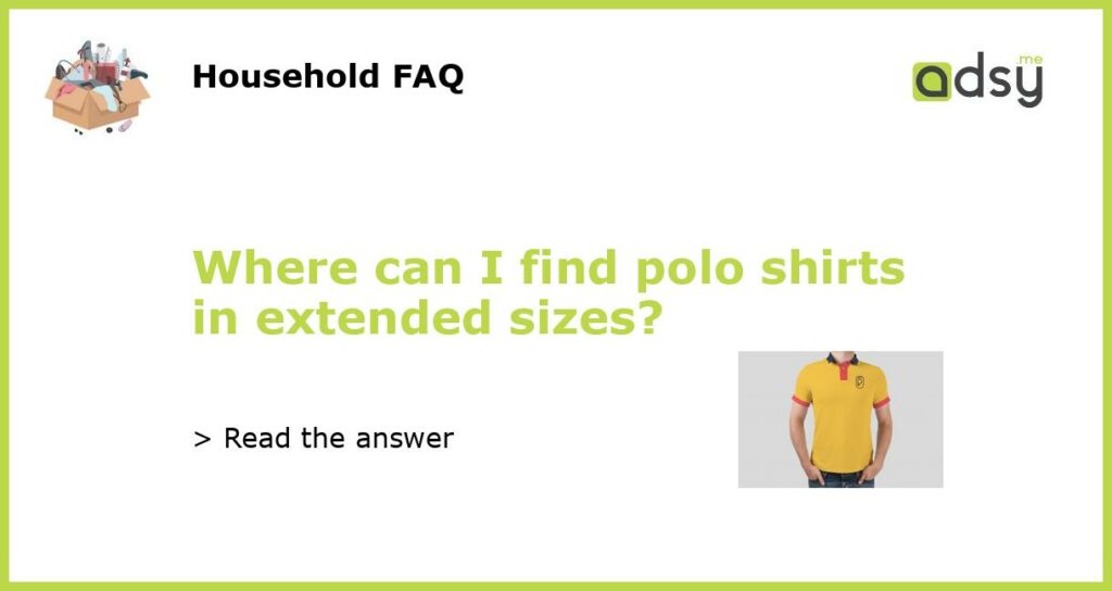 Where can I find polo shirts in extended sizes featured