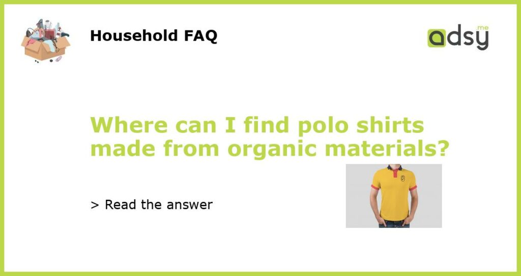 Where can I find polo shirts made from organic materials featured