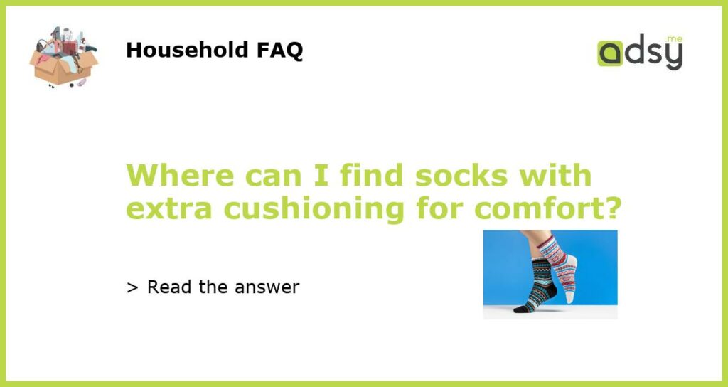 Where can I find socks with extra cushioning for comfort featured