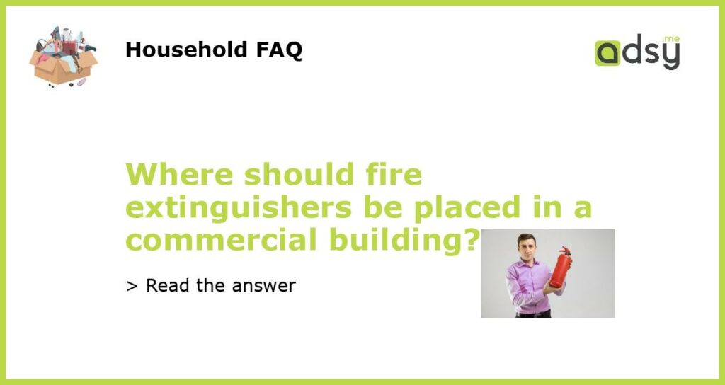 Where should fire extinguishers be placed in a commercial building featured