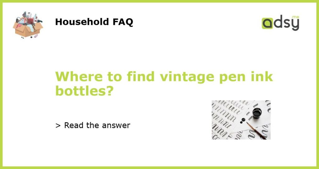 Where to find vintage pen ink bottles?