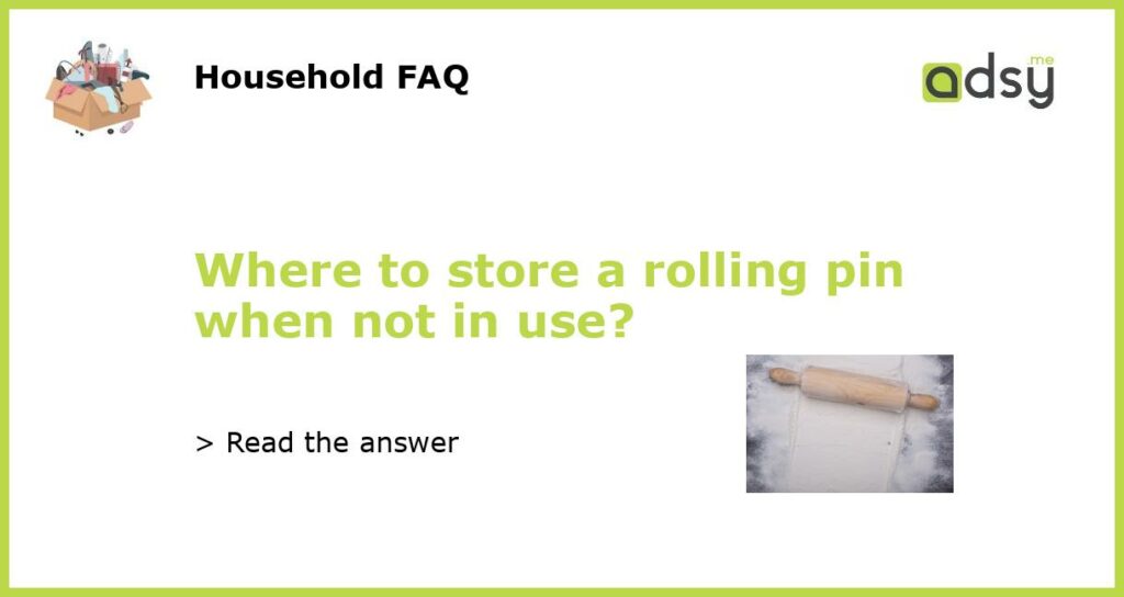 Where to store a rolling pin when not in use?