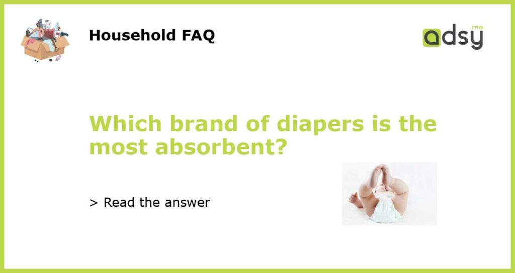 Which brand of diapers is the most absorbent featured