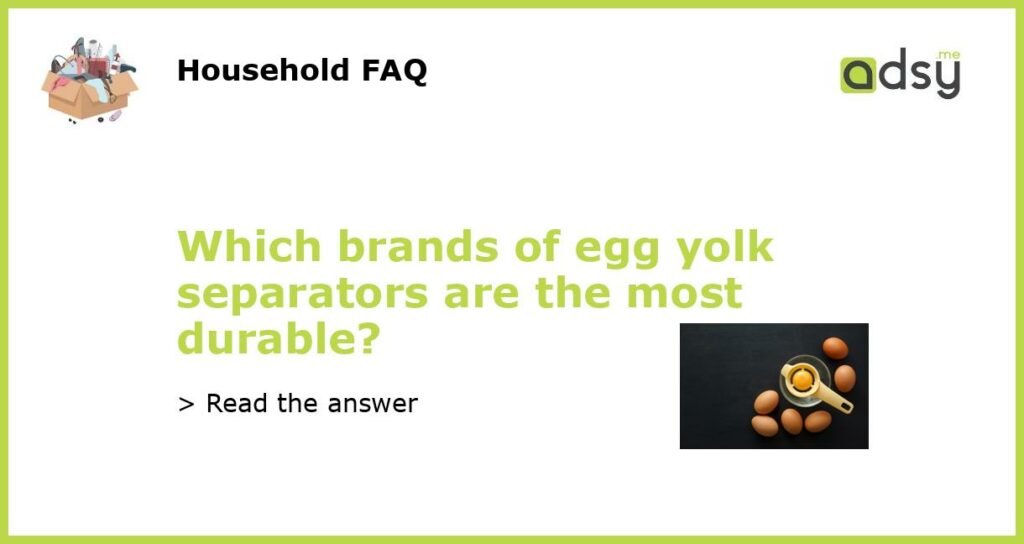 Which brands of egg yolk separators are the most durable?