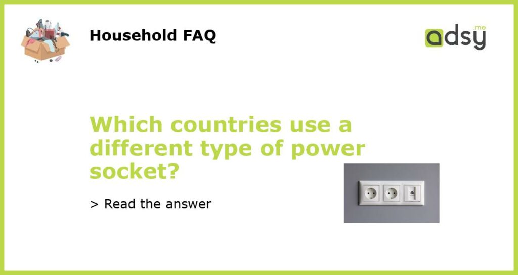 Which countries use a different type of power socket featured