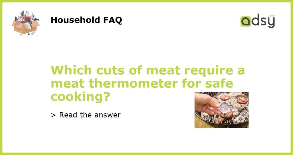 Which cuts of meat require a meat thermometer for safe cooking featured