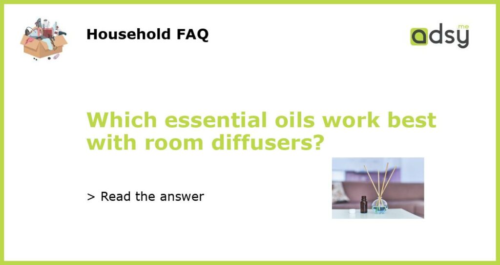 Which essential oils work best with room diffusers featured