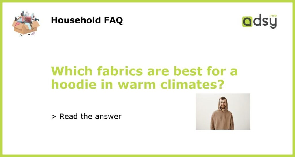 Which fabrics are best for a hoodie in warm climates?