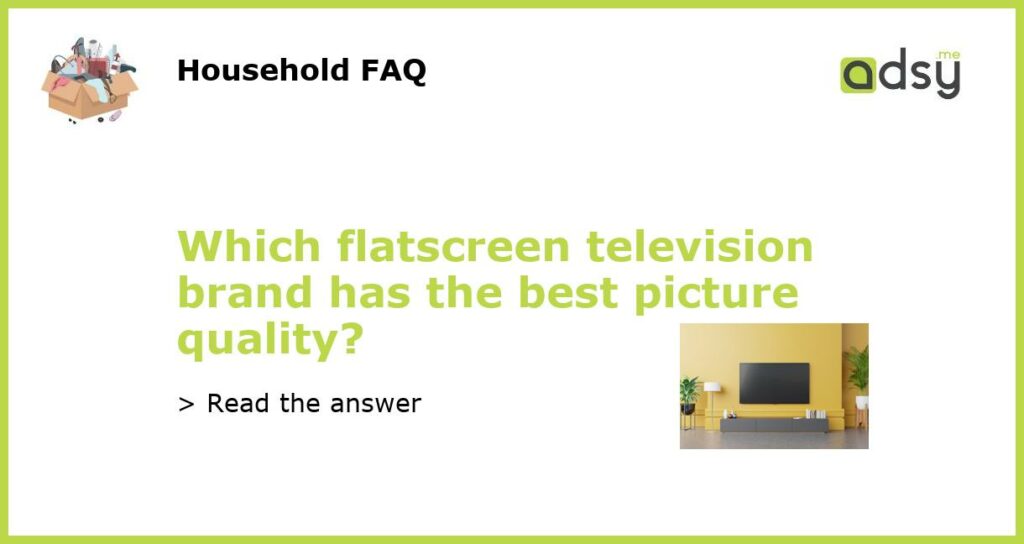 Which flatscreen television brand has the best picture quality featured