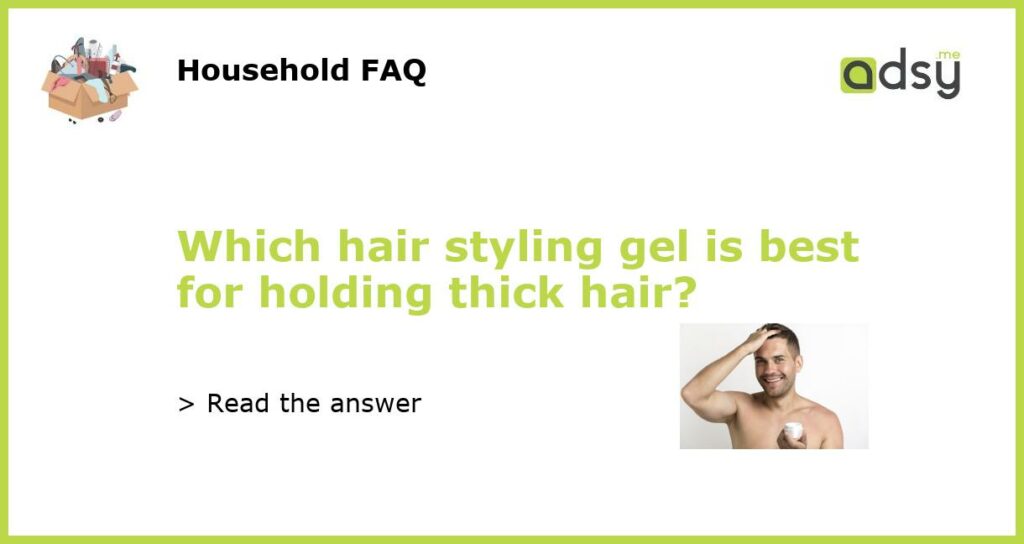 Which hair styling gel is best for holding thick hair featured