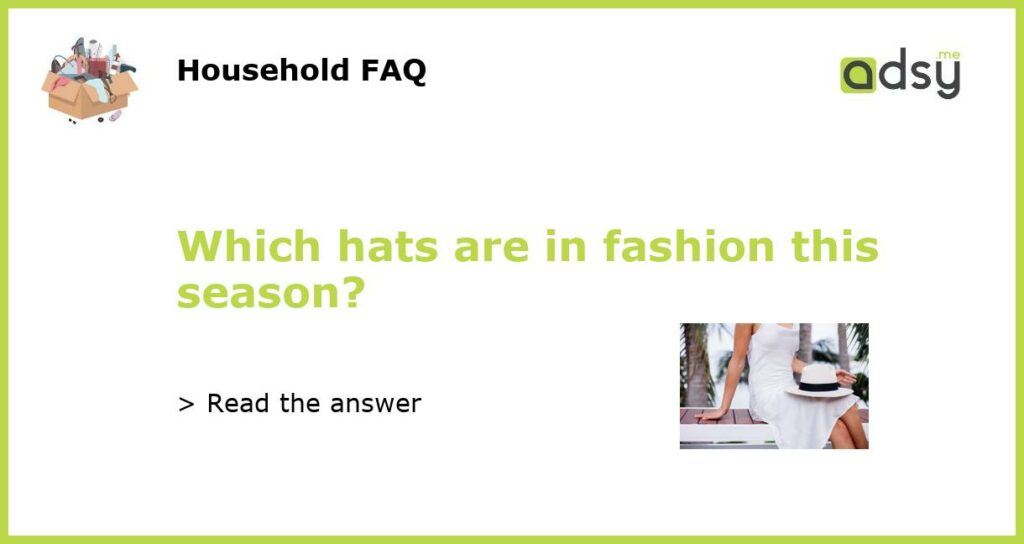 Which hats are in fashion this season featured