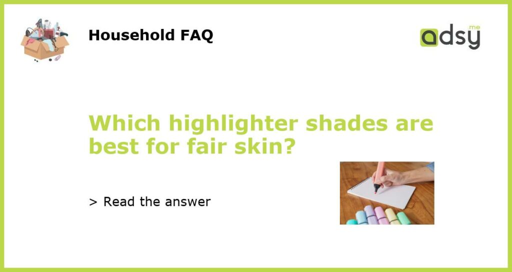 Which highlighter shades are best for fair skin featured