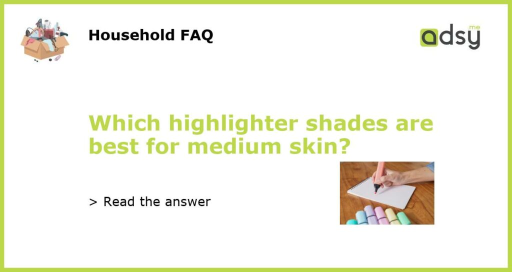 Which highlighter shades are best for medium skin featured