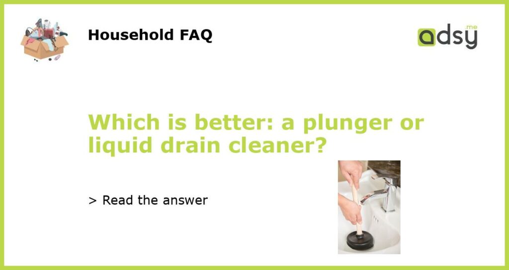 Which is better a plunger or liquid drain cleaner featured